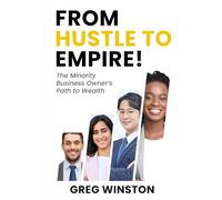 From Hustle To Empire!: The Minority Business Owners Path to WealthFirst