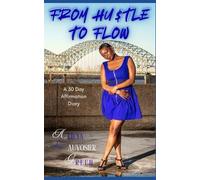 From Hustle to Flow: A 30 Day Affirmation Diary