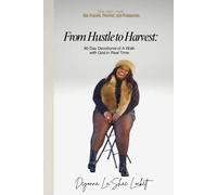 From Hustle to Harvest: 90 Day Devotional of A Walk with God in Real Time
