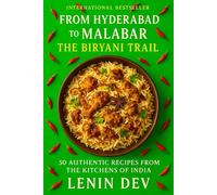 From Hyderabad to Malabar: The Biryani Trail: Hyderabadi, Malabar, Awadhi, Dindigul, and Global Fusion Styles with Spices, History, and Cooking Techniques for Meat, Seafood, and Vegetarian Lovers