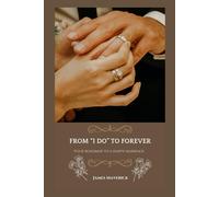 From I Do To Forever: Your Roadmap To A Happy Marriage