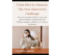 From Idea to Amazon: The Free Introvert's Challenge: How to Use Claude, Reedsy, Canva, and KDP to Publish a Professional Book Without a Budget, a Platform, or Anyone's Permission