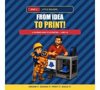 From Idea to Print!: A Coloring Guide to 3D Printing • Ages 4-8