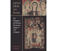 From Idols to Icons: The Emergence of Christian Devotional Images in Late Antiquity