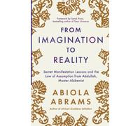 From Imagination to Reality: Secret Manifestation Lessons and the Law of Assumption from Abdullah, Master Alchemist