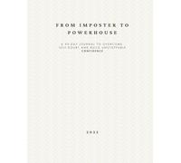 From Imposter to Powerhouse: A 90-Day Journal to Overcome Self-Doubt and Build Unstoppable Confidence