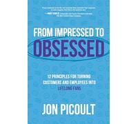 De l'impression à l'obsession – 12 principes pour transformer clients et employés en fans à vie