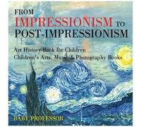 From Impressionism To Post-Impressionism - Art History Book For Children Children's Arts, Music & Photography Books