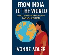 From India to the World: Global Indian Migration Series: Canada Edition