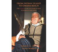 From Indian Island to Omaha Beach: The D-Day Story of Charles Shay, Penobscot Indian War Hero