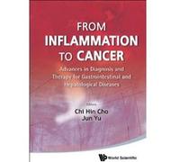 From Inflammation to Cancer: Advances in Diagnosis and Therapy for Gastrointestinal and Hepatological Diseases - [Livre en VO] Chi - Hin Cho, Jun Yu (Auteur)