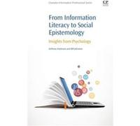 From Information Literacy to Social Epistemology by Anthony Anderson Anthony Anderson, Bill Johnston (Auteur)
