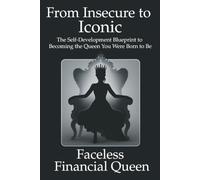 From Insecure to Iconic: The Self-Development Blueprint to Becoming the Queen You Were Meant to Be