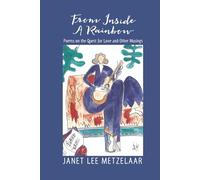 From Inside A Rainbow: Poems On The Quest For Love And Other Musings