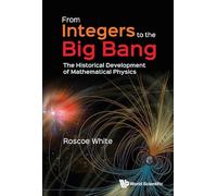 From Integers to the Big Bang: The Historical Development of Mathematical Physics