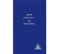 From Intellect to Intuition by Alice A. Bailey Alice A. Bailey (Auteur)