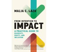 From Intention to Impact: A Practical Guide to Diversity, Equity, and Inclusion