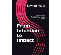From Intention to Impact: Managing for Results in the Social Sector