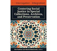From Interrogation to Integration: Centering Social Justice in Special Collections, Archives, and Preservation