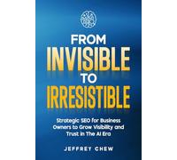 From Invisible to Irresistible: Strategic SEO for Business Owners to Grow Visibility and Trust in The AI Era