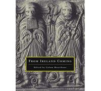 From Ireland Coming From Ireland Coming: Irish Art From The Early Christian To The Late Gothic Periodirish Art From The Early Christian To The Late Go