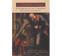 From Irenaeus to Grotius: A Sourcebook in Christian Political Thought 100-1625