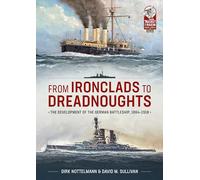 From Ironclads to Dreadnoughts: The Development of the German Battleship, 1864-1918
