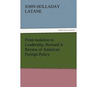 From Isolation To Leadership, Revised A Review Of American Foreign Policy