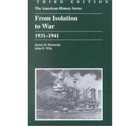 From Isolation to War, American History Series (Arlington Heights, Ill.). John Edward Wilz, Justus D. Doenecke (Auteur)