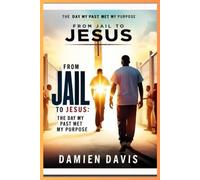 From Jail to Jesus: The Day My Past Met My Purpose