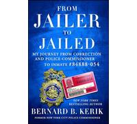 From Jailer to Jailed: My Journey from Correction and Police Commissioner to Inmate #84888-054