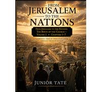 From Jerusalem to the Nations : The Birth of the Church - Volume 1 Chapters 1-7: A Powerful Verse-by-Verse Study Guide Through the Book of Acts