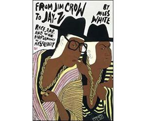 From Jim Crow to Jay-Z: Race, Rap, and the Performance of Masculinity