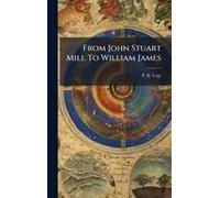 From John Stuart Mill To William James