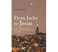From Juche to Jesus: A Study of Worldview Transformation Among North Korean Defector Christians in South Korea