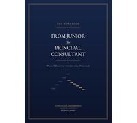 From Junior to Principal Consultant - The Workbook: 50 lessons, self-assessments, immediate actions and progress tracker