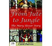 From Jute to Jungle: The Mary Slessor Story - [Version Originale] Carol Purves (Auteur)