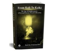 From Kali To Kalki, The Age of Enlightenment-A Personal Journey Towards Liberation