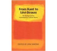 From Kant to Levi-Strauss: The Background to Contemporary Critical Theory