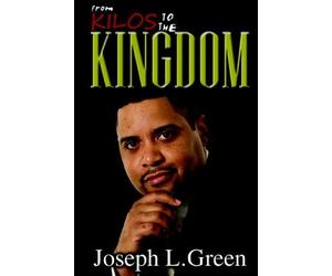 From Kilos To The Kingdom: A Story Of A Life Transformed by Joseph L. Green (2008-08-18)