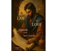From Law to Love: Jeremiah and the New Covenant