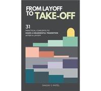 From Layoff to TakeOff 31 Practical Concepts to Make a Meaningful Transition After a Layoff - Sanjay Patel - Draft2Digital - Livre en Anglais Sanjay PatelSanjay Patel (Auteur)