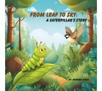 From leaf to sky: A caterpillar's story: “Children’s Nature Story About Caterpillar to Butterfly Life Cycle, Friendship, and Inspiration for Kids Ages 3-7”