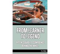 From Learner to Legend: A Teen’s Guide to Confidence Behind the Wheel