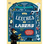 From Leeches to Lasers: Everything You Ever Wanted to Know About the History of Medicine (and Some Things You Didn't!)