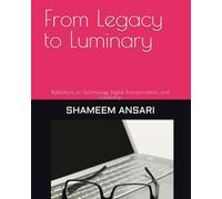 From Legacy to Luminary: Reflections on Technology, Digital Transformation, and Leadership