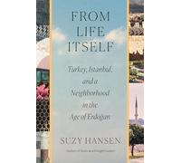 From Life Itself: Turkey, Istanbul, and a Neighborhood in the Age of Erdoğan