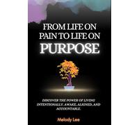 From Life on Pain to Life on Purpose: Discover the Power of Living Intentionally. Awake, Aligned, and Accountable.