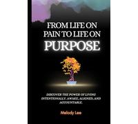 From Life on Pain to Life on Purpose: Discover the Power of Living Intentionally. Awake, Aligned, and Accountable.