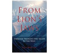 From Lion's Jaws: Chogyam Trungpa's Epic Escape To The West